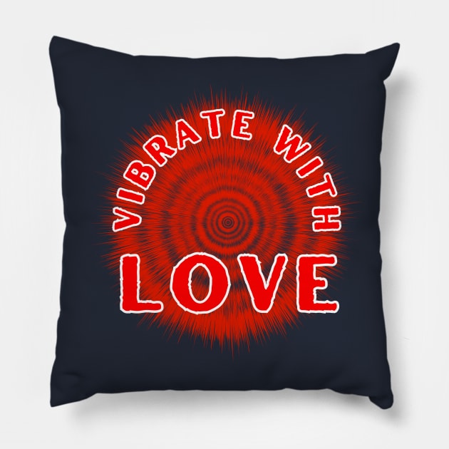 Vibrate With Love Inspirational and Motivational Quote Pillow by MotleyRidge