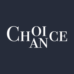 Choice, Chance (White) T-Shirt