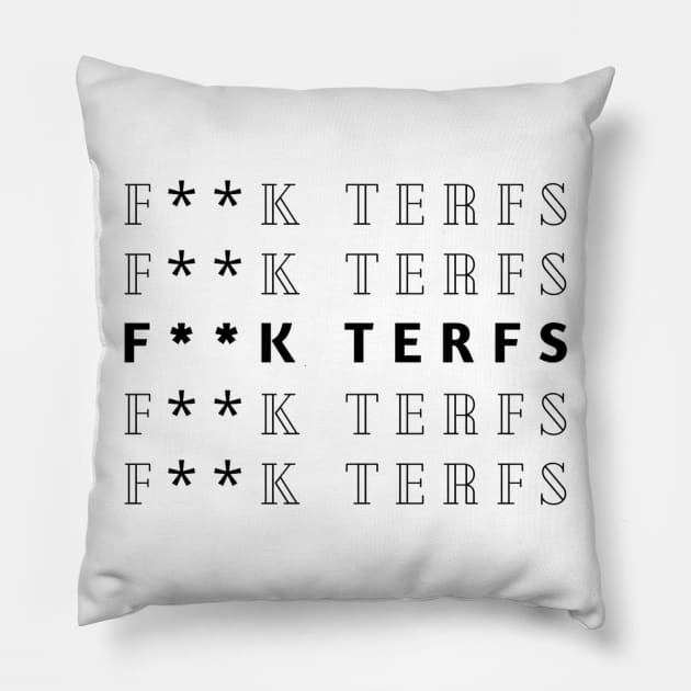 FUCK TERFS - NO TERF - ANTI TERFS Pillow by OrionBlue