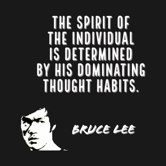 bruce lee | quotes | ‎the spirit of the individual is determined by his dominating thought habits by cocoCabot