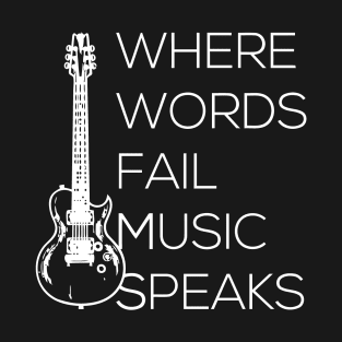 Where Words Fail Music Speaks T-Shirt