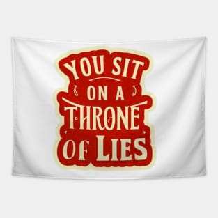 You sit on a throne of lies. Tapestry