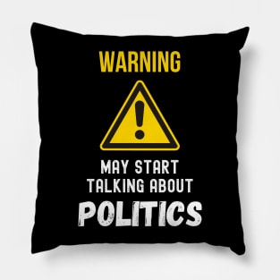 warning may start talking about politics funny saying Pillow