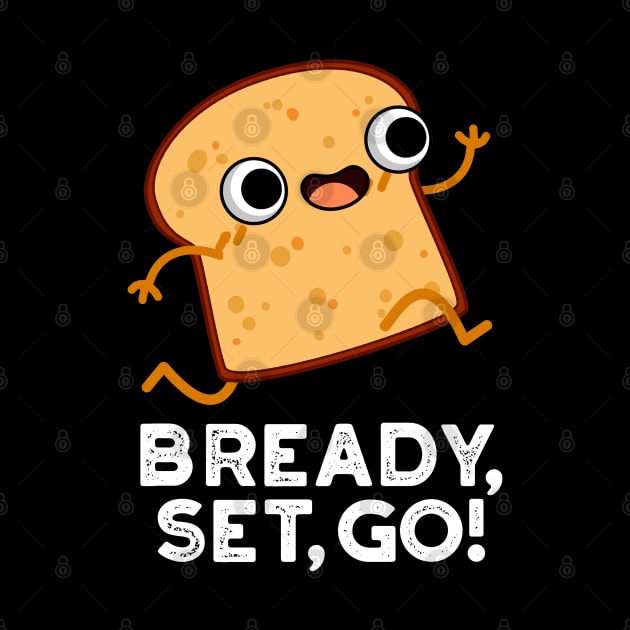 Bready Set Go Cute Running Bread Pun by punnybone