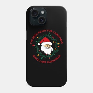 Christmas funny holidays sweater I've been ready for christmas since last christmas Phone Case