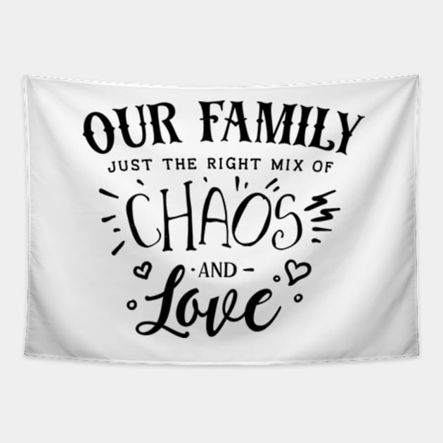 Our Family - Just the Right Mix of Chaos and Love Tapestry by Petko121212