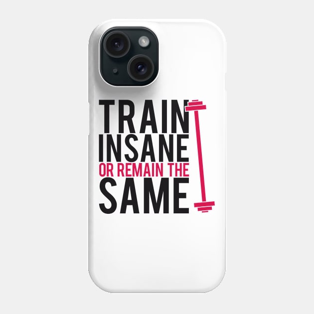 Train insane or remain the same Phone Case by nektarinchen