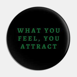 What you feel, you attract Pin