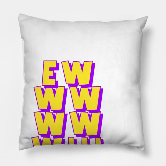 EWWWWWW!!! Pillow by AlexisBrown1996