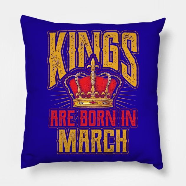 Kings are Born in March Birthday Gift Pillow by aneisha