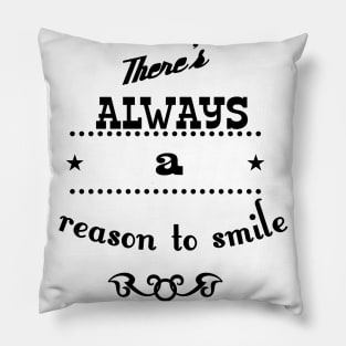 there is lwaays a reason to smile Pillow