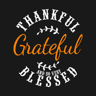 Thankful Grateful And So Very Blessed T-Shirt