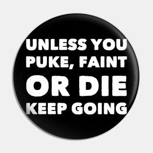 Unless you puke faint or die keep going Pin
