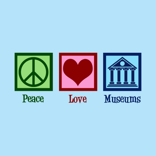 Peace Love Museums by epiclovedesigns