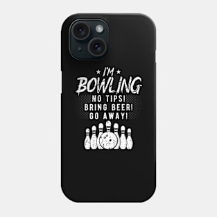 I'm Bowling No Tips Bring Beer Phone Case