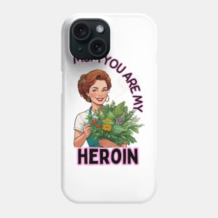 Mom you are my heroin- Phone Case