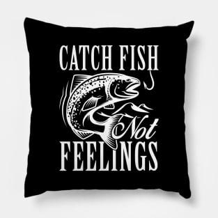 Catch Fish Not Feelings Pillow