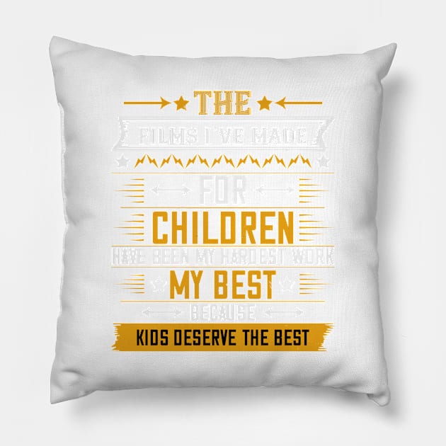 The Films I’ve Made For Children Have Been My Hardest Work Pillow by APuzzleOfTShirts