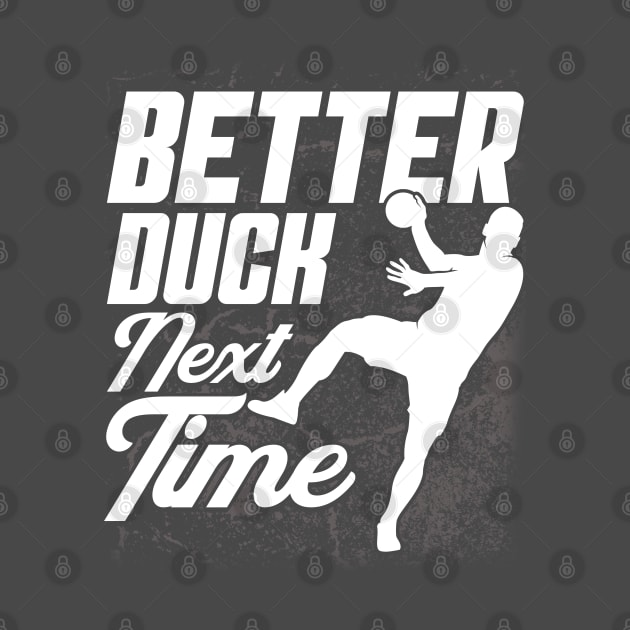 Better Duck Next Time Gaga Ball Dodgeball Game by Toeffishirts