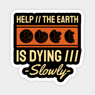 Help The Earth is Dying Slowly Magnet