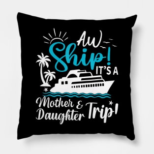 Aw Ship It'S A Mother And Daughter Trip Cruise Family Summer Pillow