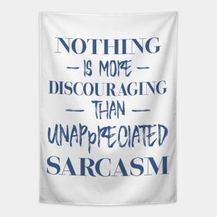 Nothing is more discouraging than an unappreciated sarcasm Tapestry