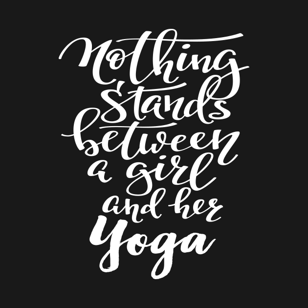 Yoga Nothing Stands Between A Girl And Her Yoga by ProjectX23Red