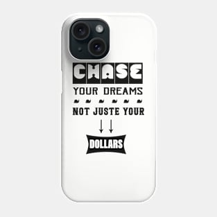 Chase Your Dreams, Not Just Your Dollars Phone Case