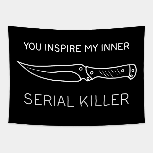 You ispire my inner serial killer Tapestry by valentinahramov
