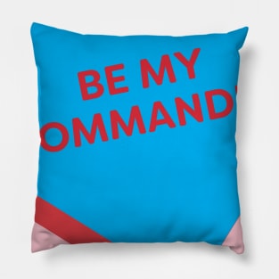 Be My Commander Pillow