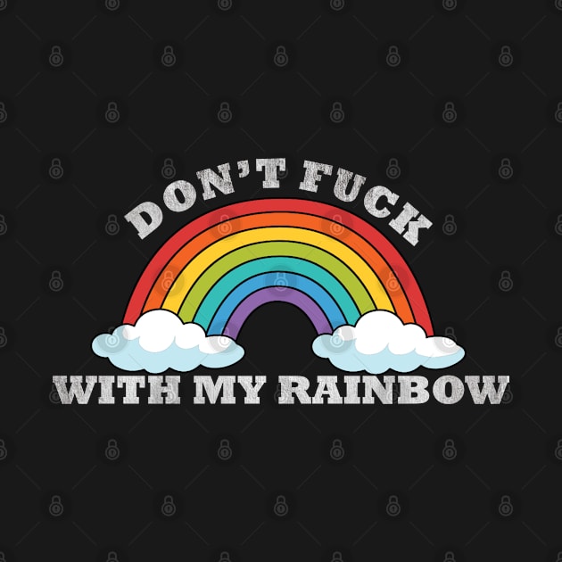 Don't Fuck With My Rainbow Sarcastic Happy by AutomaticSoul