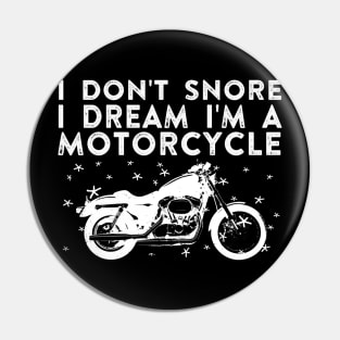 I Don't Snore I Dream I'm a Motorcycle Pin