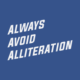 Always Avoid Alliteration T-Shirt