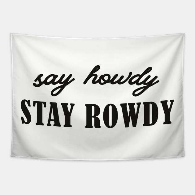 Say Howdy, Stay Rowdy Shirt, Party Shirt, Bachelorette Shirt, Birthday Gift Shirt, Funny Gifts Tapestry by ILOVEY2K