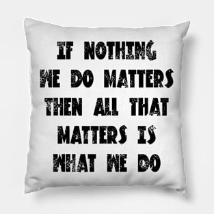 Buffy the vampire slayer angel quote If nothing we do matters Pillow