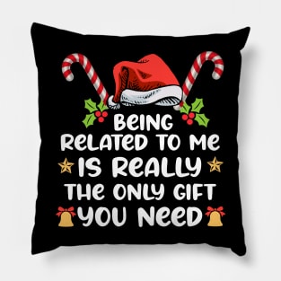 Being Related To Me Is Really The Only you need Funny xmas Pillow