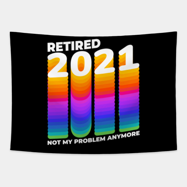 Download Retro Retired 2021 Not My Problem Anymore Retirement Gift ...