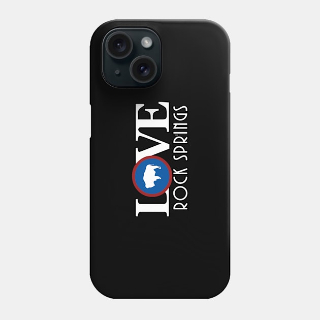 LOVE Rock Springs WY Phone Case by Wyoming