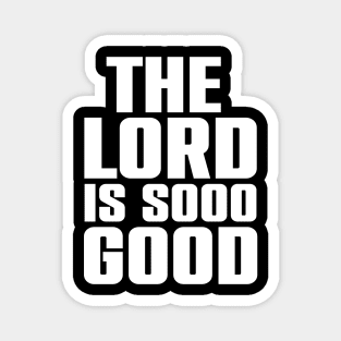 The Lord Is Soo Good Christian Gift Magnet