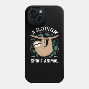 A Sloth Is My Spirit Animal Phone Case