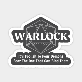 "It's Foolish To Fear Demons, Fear The One That Can Bind Them" Warlock Class Print Magnet