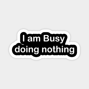 Busy doing nothing Magnet