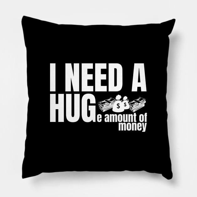 I need a huge amount of money Pillow by Frajtgorski