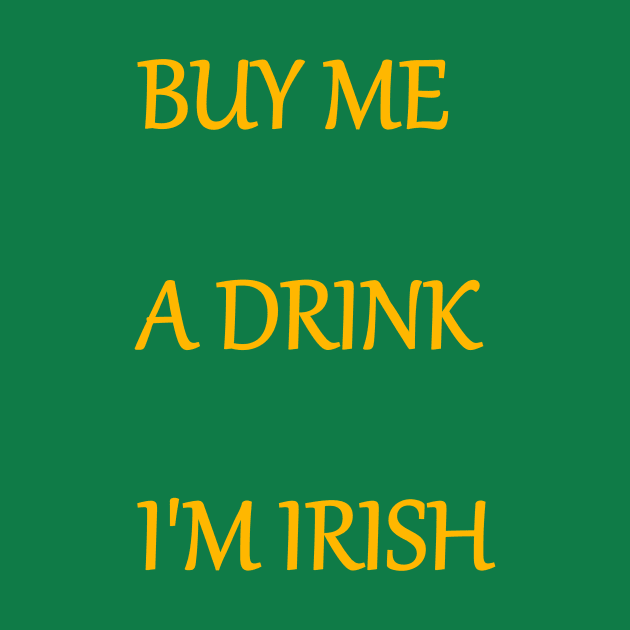 BUY ME A DRINK, I'M IRISH text by MacSquiddles