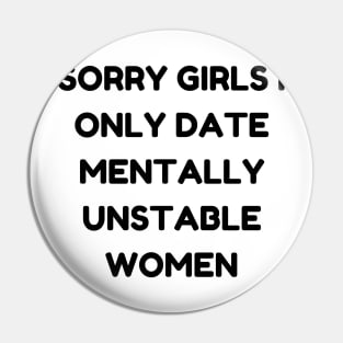 sorry girls i only date mentally unstable women Pin