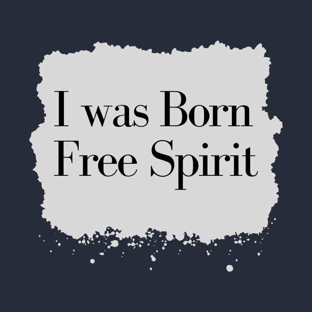 I was Born Free Spirit by Reaisha