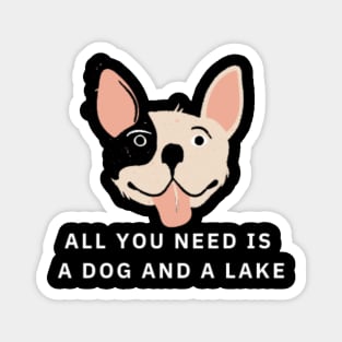 All You Need Is A Dog And A Lake Magnet