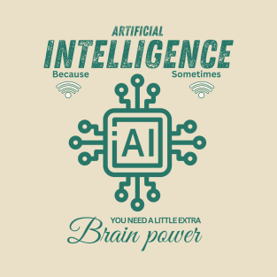 Ai because sometimes you need a little extra brain power. T-Shirt