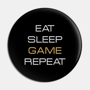 Eat, Sleep, Game, Repeat Pin