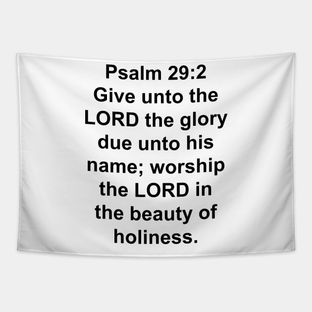 Psalm 29:2  King James Version (KJV) Bible Verse Typography Tapestry by Holy Bible Verses